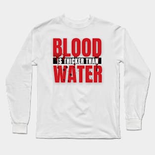 blood is thicker than water Long Sleeve T-Shirt